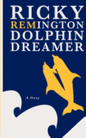 bokomslag Ricky Remington Dolphin Dreamer: A story