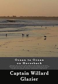 bokomslag Ocean to Ocean on Horseback: being the story of a tour in the saddle from the Atlantic to the Pacific, with especial reference to the early history