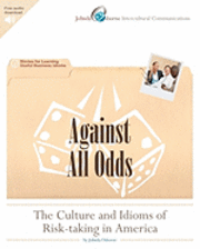 bokomslag Against All Odds: The Culture and Idioms of Risk-Taking in America: Stories for Learning Useful Business Idioms