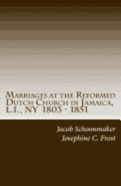 Marriages at the Reformed Dutch Church in Jamaica, L.I., NY 1803 - 1851 1