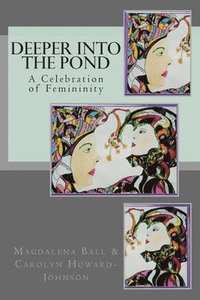 bokomslag Deeper Into the Pond: A Celebration of Femininity