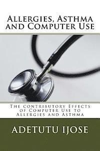 bokomslag Allergies, Asthma and Computer Use: The contributory Effects of Computer Use to Allergies and Asthma