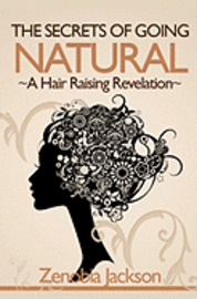 bokomslag The Secrets Of Going Natural: The Ultimate Guide To Loving Your Natural Hair