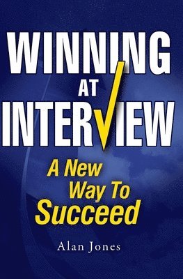 Winning At Interview: A New Way To Succeed 1