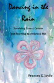 bokomslag Dancing in the Rain: Surviving Breast Cancer and Learning to Embrace Life