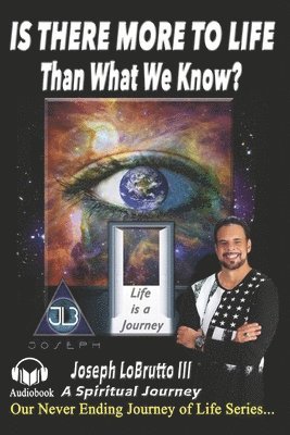 Is There More to Life Than What We Know?: A Spiritual Journey and Awakening to finding God. 1