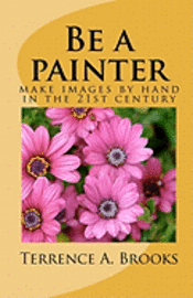 bokomslag Be a painter: make images by hand in the 21st century