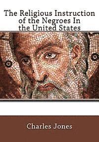 bokomslag The Religious Instruction of the Negroes In the United States