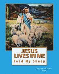Cheyene Montana Lopez - Jesus Lives In Me: The Power Of Salvations Joys Eternal, Feed My Sheep, Häftad