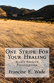 bokomslag One Stripe For Your Healing: God's Perfect Prescription