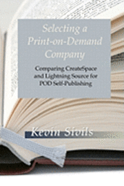 bokomslag Selecting a Print-on-Demand Company: Comparing CreateSpace and Lightning Source for POD Self-Publishing