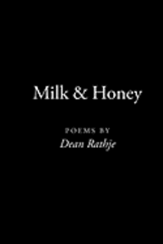 Milk & Honey: poems by Dean Rathje 1