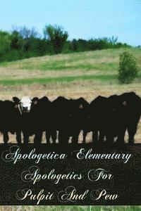 Apologetica Elementary Apologetics For Pulpit And Pew 1