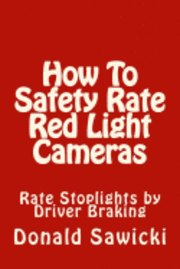 bokomslag How To Safety Rate Red Light Cameras: Rate Stoplights by Driver Braking