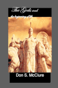 Don S. McClure - The Gods and the beginning of life..., Häftad