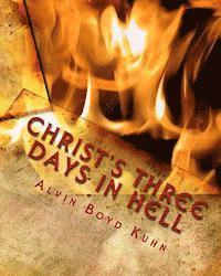 Alvin Boyd Kuhn - Christ's Three Days in Hell: Revelation of an Astounding Christian Fallacy, Häftad