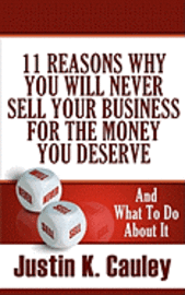 bokomslag 11 Reasons Why You Will Never Sell Your Business For The Money You Deserve: And What to do About It