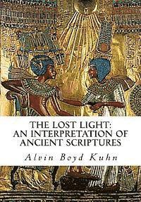 Alvin Boyd Kuhn - The Lost Light: An Interpretation of Ancient Scriptures, Häftad