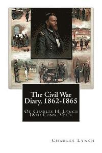 bokomslag The Civil War Diary, 1862-1865: Of Charles H. Lynch 18th Conn. Vol's.