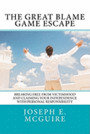 bokomslag The Great Blame Game Escape: Breaking free from victimhood and claiming your independence with personal responsibility