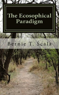 The Ecosophical Paradigm: Revisioning Life, Mind and Values In the 21st Century 1