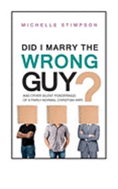bokomslag Did I Marry the Wrong Guy?: And Other Silent Ponderings of a Fairly Normal Christian Woman