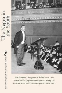 bokomslag The Negro in the South: His Economic Progress in Relation to His Moral and Religious Development Being the William Levi Bull Lectures for the Year 190