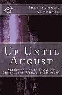 J. Edmund Anderson - Up Until August: Selected Poems From My Inner Life, Häftad