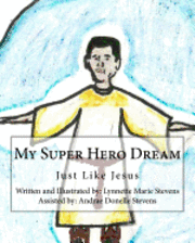 bokomslag My Super Hero Dream: Just Like Jesus