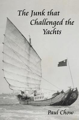 Paul Chow - The Junk that Challenged the Yachts, Häftad