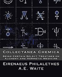 Collectanea Chemica: Being Certain Select Treatises on Alchemy and Hermetic Medi