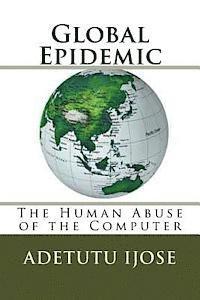 bokomslag Global Epidemic: The Human Abuse of the Computer