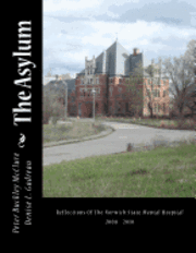 bokomslag The Asylum, Reflections of the Norwich State Mental Hospital 2008-2010: Reflections Of The Norwich State Mental Hospital 2008 - 2010
