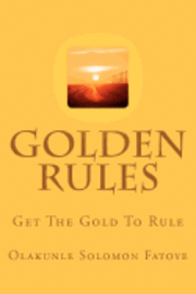 bokomslag Golden Rules: Get The Gold To Rule