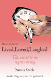 Lived, Loved, Laughed: The Secret To No Regrets Living 1