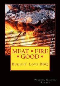 bokomslag Meat Fire Good: Burnin' Love BBQ: Pitmaster Recipes