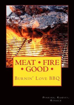 Meat Fire Good: Burnin' Love BBQ: Pitmaster Recipes 1