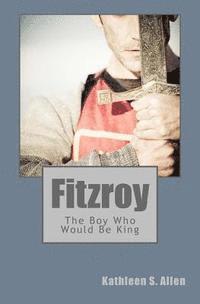 bokomslag Fitzroy: The Boy Who Would Be King