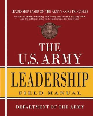 Department of the Army - The U.S. Army Leadership Field Manual: FM 6-22, Häftad
