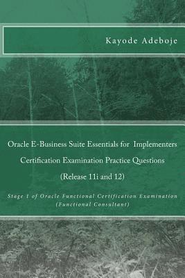 bokomslag Oracle E-Business Suite Essentials for Implementers Certification Examination Practice Questions (Release 11i and 12): Stage 1 of Oracle Functional Ce
