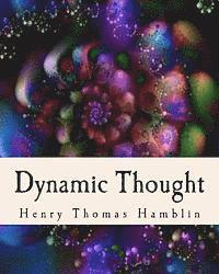 Dynamic Thought: Harmony, Health, Success, Achievement, Self-Mastery, Optimism, Prosperity, Peace of Mind, Through the Power of Right Thinking