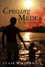 bokomslag Crossing Medea: My Fight to Remain a Dad