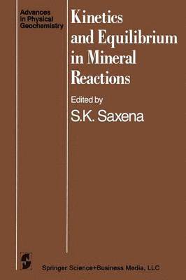 S.K. Saxena, S. K. Saxena - Kinetics and Equilibrium in Mineral Reactions, Häftad