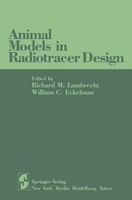 Richard M. Lambrecht, William C. Eckelman - Animal Models in Radiotracer Design, Häftad