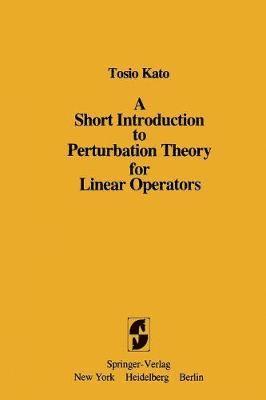Tosio Kato - Short Introduction to Perturbation Theory for Linear Operators, Häftad