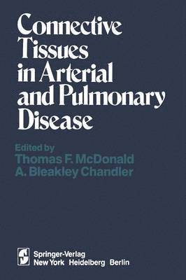 T. F. McDonald, A. B. Chandler - Connective Tissues in Arterial and Pulmonary Disease, Häftad