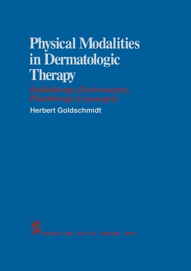 H. Goldschmidt - Physical Modalities in Dermatologic Therapy, Häftad