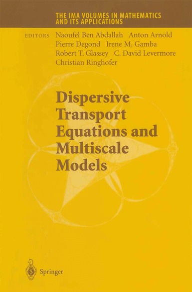 Ben Abdallah Naoufel, Anton Arnold, Pierre Degond, Irene M. Gamba, Robert T. Glassey, C. David Levermore, Christian Ringhofer - Dispersive Transport Equations and Multiscale Models, Häftad