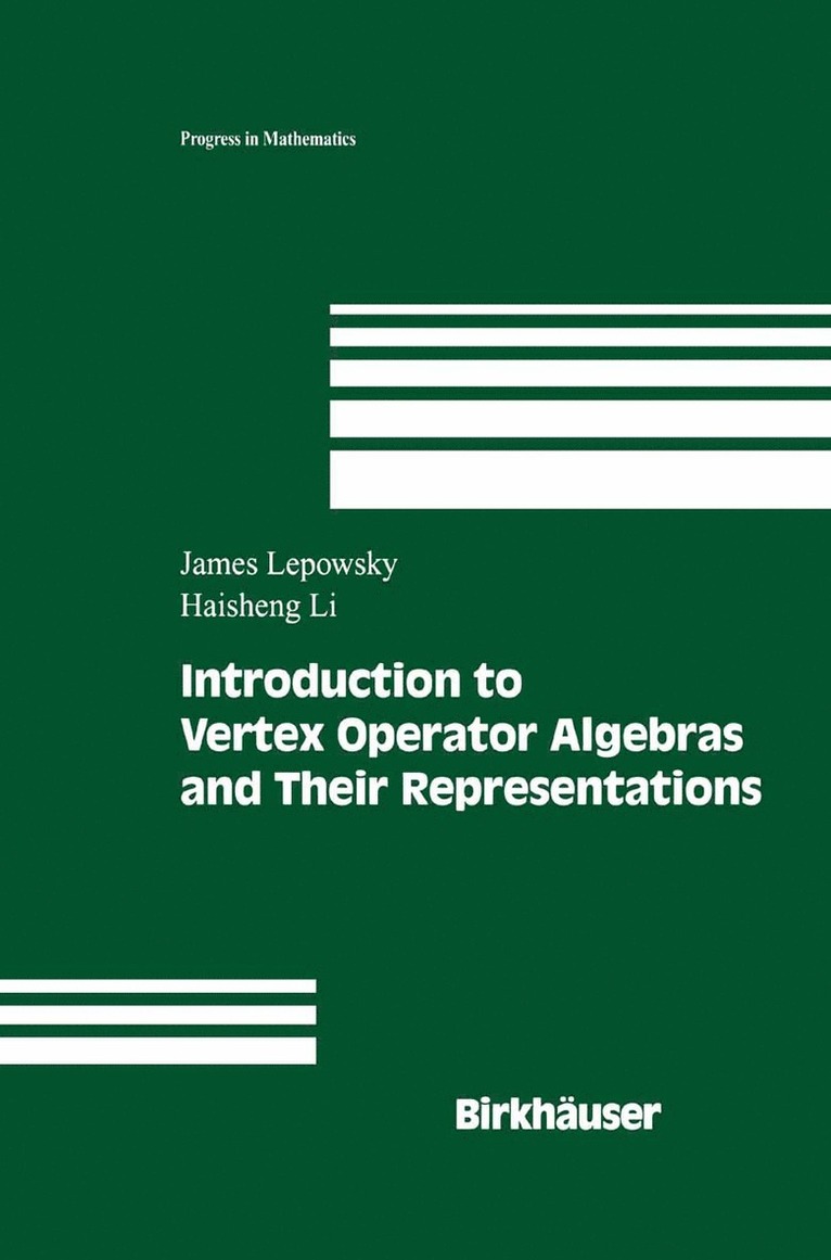 James Lepowsky, Haisheng Li - Introduction to Vertex Operator Algebras and Their Representations, Häftad