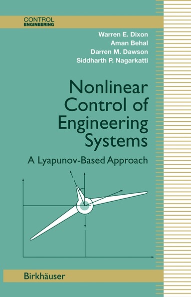 Warren E. Dixon, Aman Behal, Darren M. Dawson, Siddharth P. Nagarkatti - Nonlinear Control of Engineering Systems, Häftad